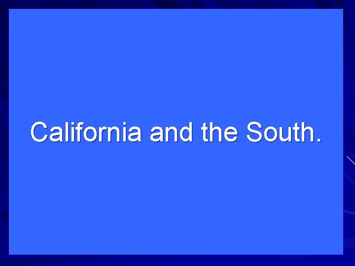 California and the South. 