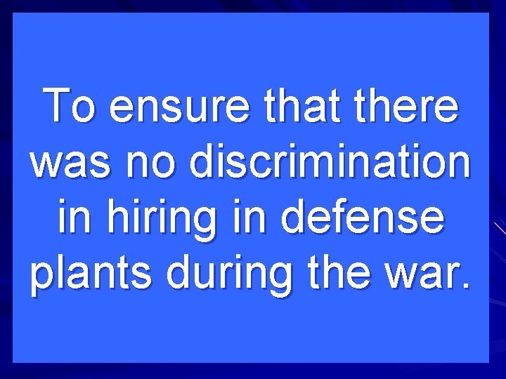 To ensure that there was no discrimination in hiring in defense plants during the
