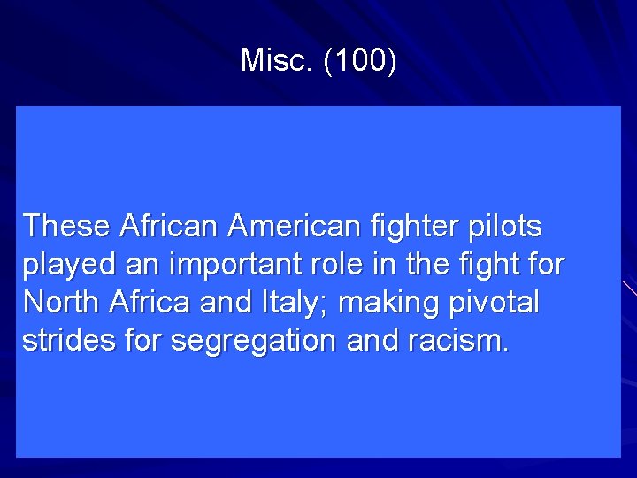 Misc. (100) These African American fighter pilots played an important role in the fight