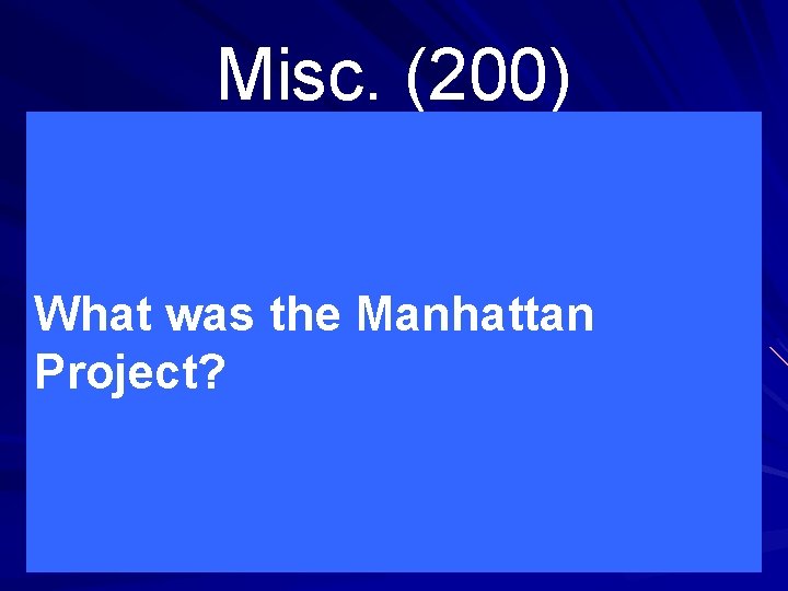 Misc. (200) What was the Manhattan Project? 