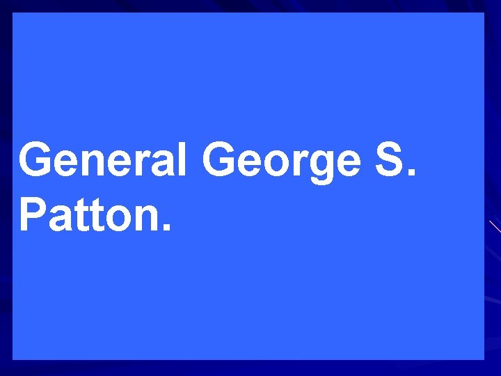 General George S. Patton. 