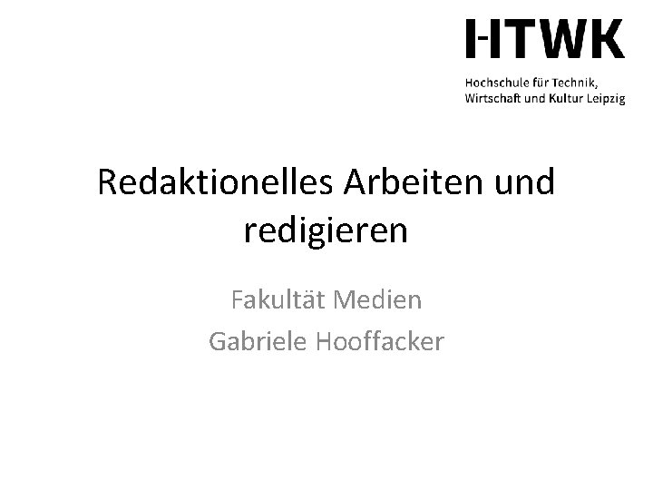 Redaktionelles Arbeiten und redigieren Fakultät Medien Gabriele Hooffacker 