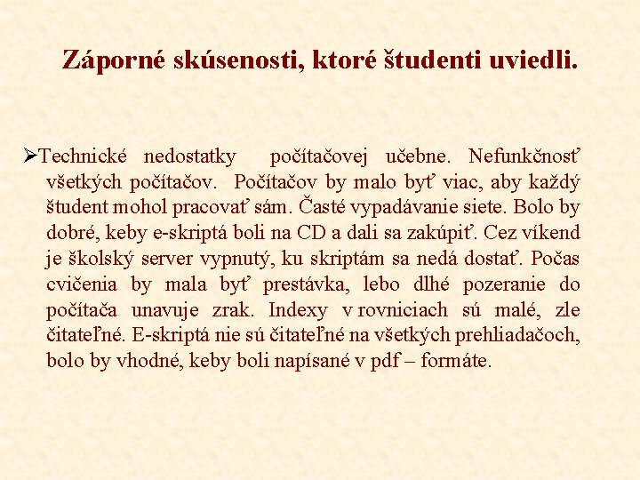 Záporné skúsenosti, ktoré študenti uviedli. ØTechnické nedostatky počítačovej učebne. Nefunkčnosť všetkých počítačov. Počítačov by