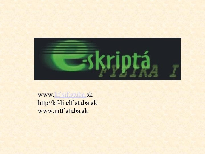 www. kf. sjf. stuba. sk http//kf-li. elf. stuba. sk www. mtf. stuba. sk 