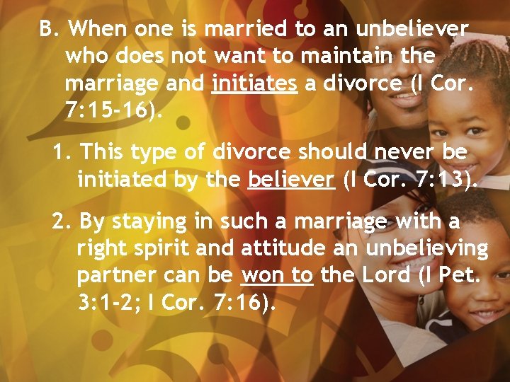 B. When one is married to an unbeliever who does not want to maintain