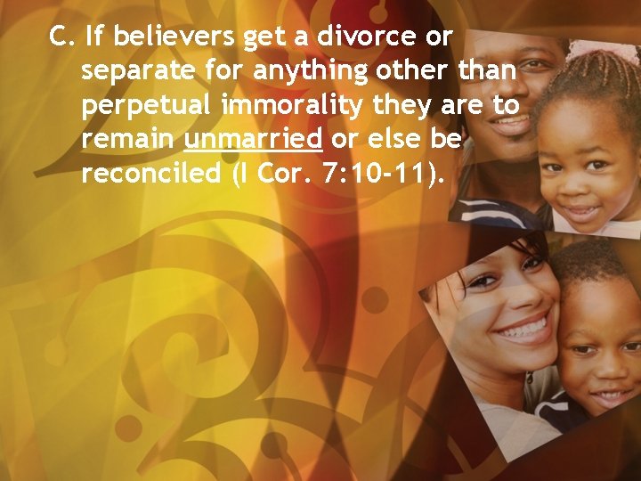 C. If believers get a divorce or separate for anything other than perpetual immorality