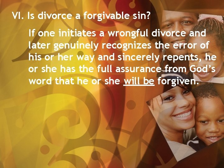 VI. Is divorce a forgivable sin? If one initiates a wrongful divorce and later