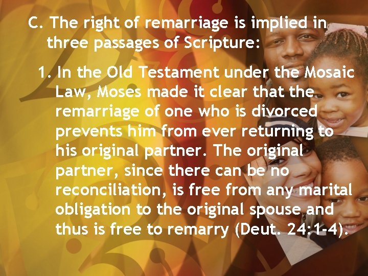 C. The right of remarriage is implied in three passages of Scripture: 1. In