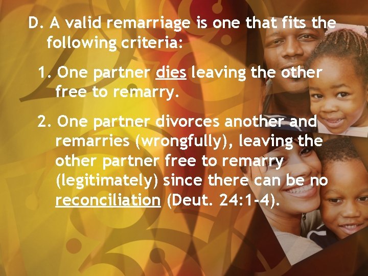 D. A valid remarriage is one that fits the following criteria: 1. One partner