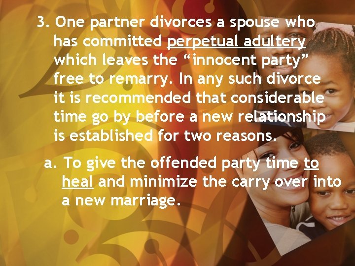 3. One partner divorces a spouse who has committed perpetual adultery which leaves the