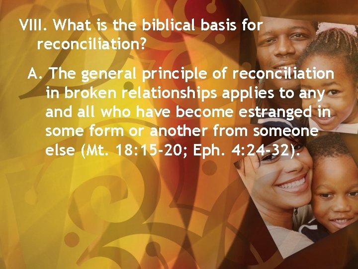 VIII. What is the biblical basis for reconciliation? A. The general principle of reconciliation