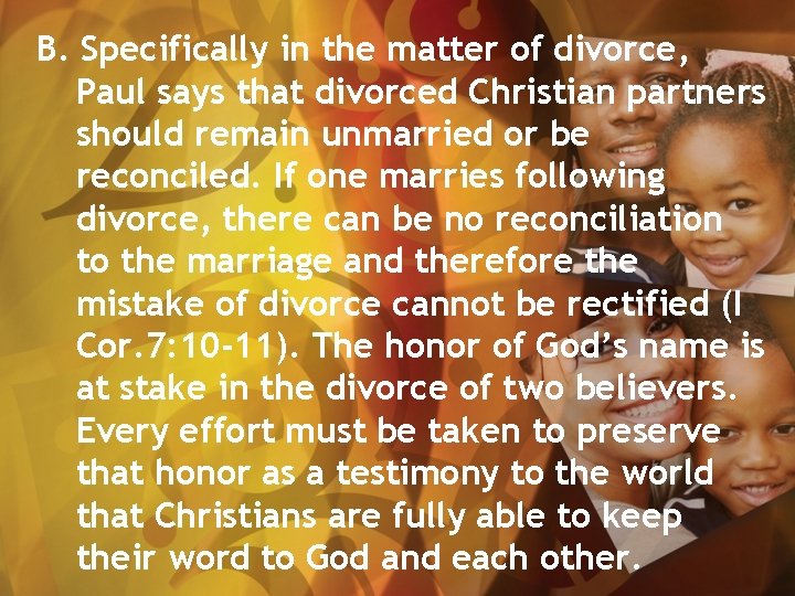 B. Specifically in the matter of divorce, Paul says that divorced Christian partners should
