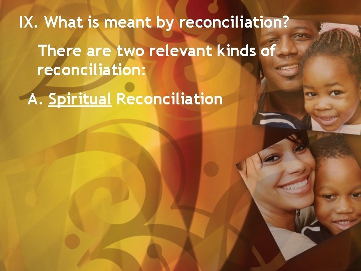 IX. What is meant by reconciliation? There are two relevant kinds of reconciliation: A.