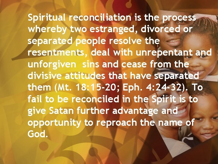 Spiritual reconciliation is the process whereby two estranged, divorced or separated people resolve the