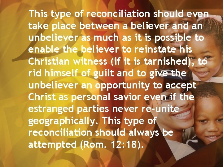 This type of reconciliation should even take place between a believer and an unbeliever