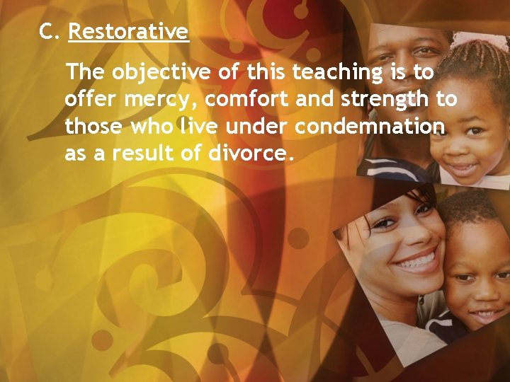 C. Restorative The objective of this teaching is to offer mercy, comfort and strength