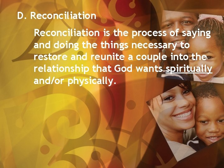 D. Reconciliation is the process of saying and doing the things necessary to restore