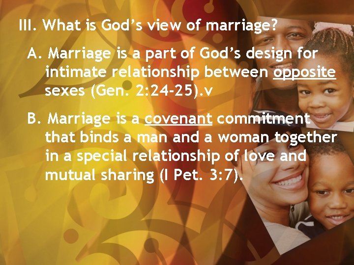 III. What is God’s view of marriage? A. Marriage is a part of God’s