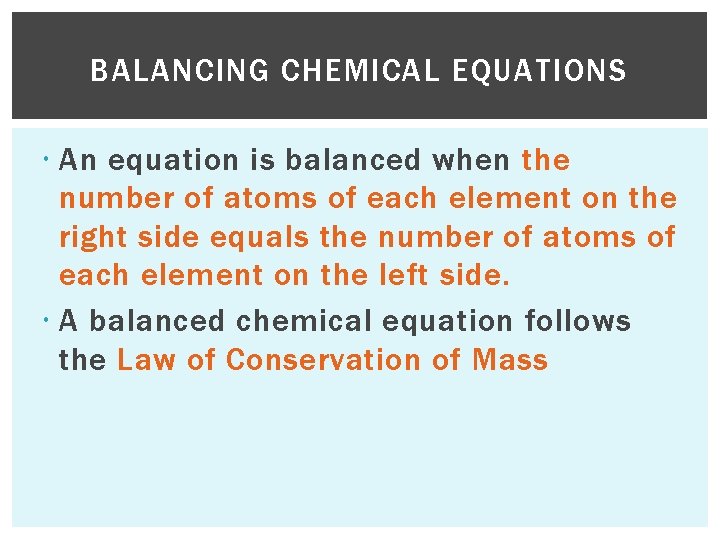 BALANCING CHEMICAL EQUATIONS An equation is balanced when the number of atoms of each