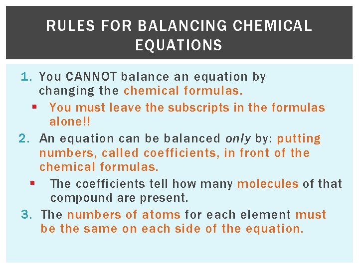 RULES FOR BALANCING CHEMICAL EQUATIONS 1. You CANNOT balance an equation by changing the