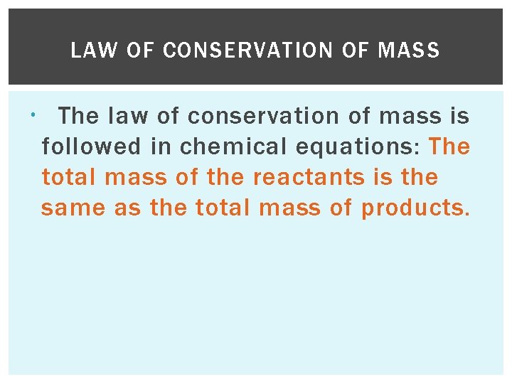 LAW OF CONSERVATION OF MASS The law of conservation of mass is followed in