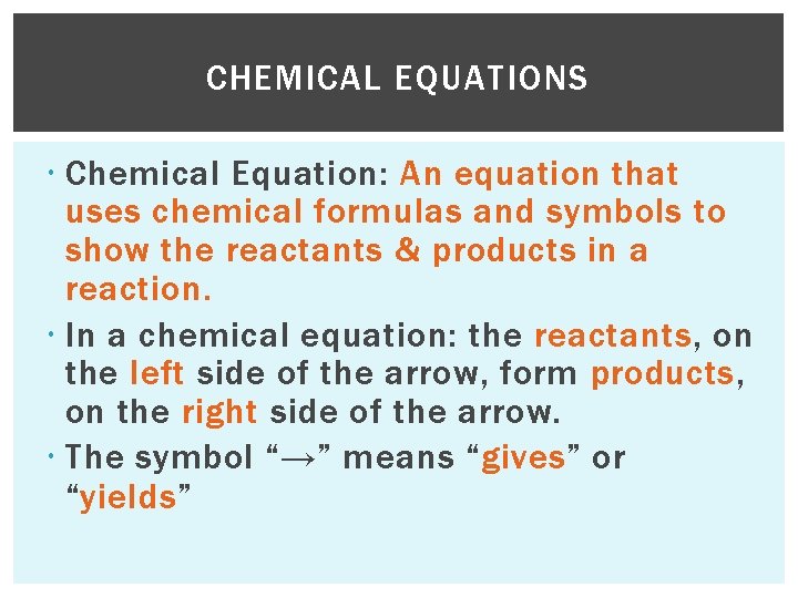 CHEMICAL EQUATIONS Chemical Equation: An equation that uses chemical formulas and symbols to show