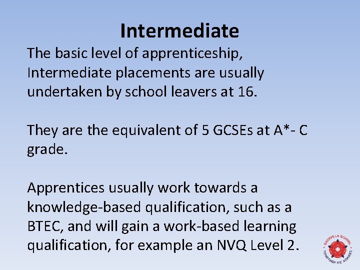 Intermediate The basic level of apprenticeship, Intermediate placements are usually undertaken by school leavers