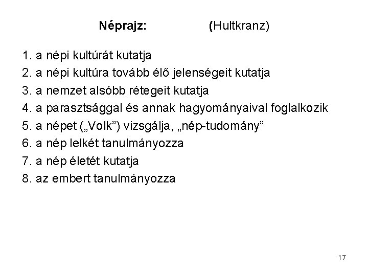 Néprajz: (Hultkranz) 1. a népi kultúrát kutatja 2. a népi kultúra tovább élő jelenségeit