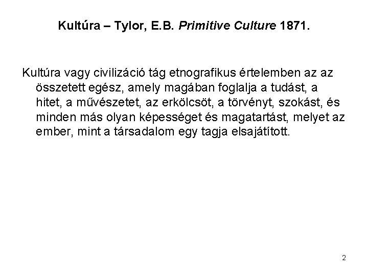 Kultúra – Tylor, E. B. Primitive Culture 1871. Kultúra vagy civilizáció tág etnografikus értelemben