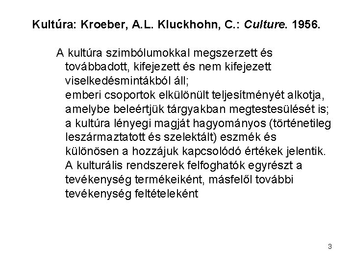 Kultúra: Kroeber, A. L. Kluckhohn, C. : Culture. 1956. A kultúra szimbólumokkal megszerzett és