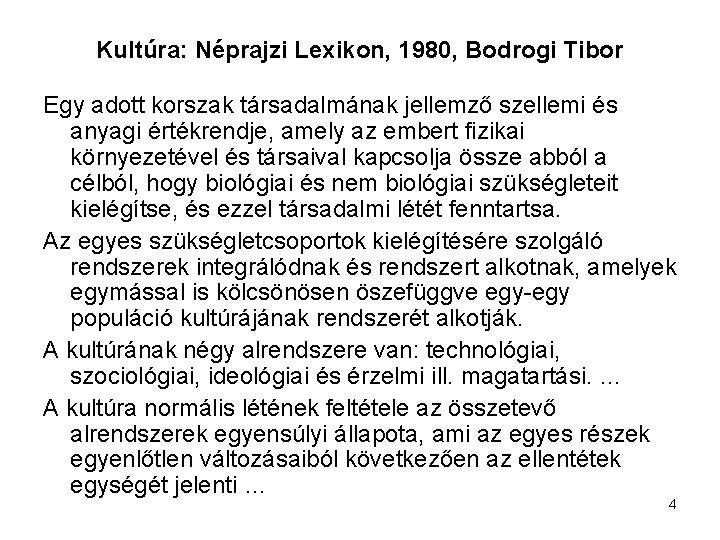 Kultúra: Néprajzi Lexikon, 1980, Bodrogi Tibor Egy adott korszak társadalmának jellemző szellemi és anyagi