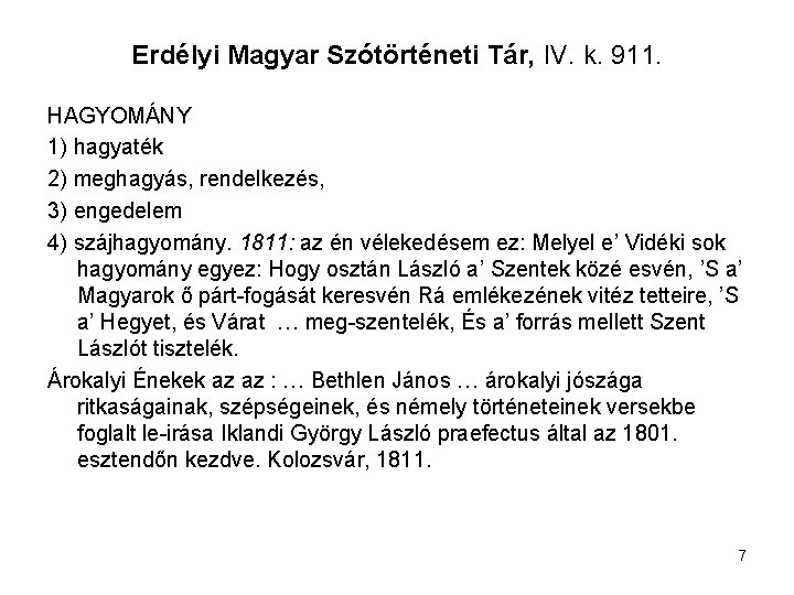 Erdélyi Magyar Szótörténeti Tár, IV. k. 911. HAGYOMÁNY 1) hagyaték 2) meghagyás, rendelkezés, 3)