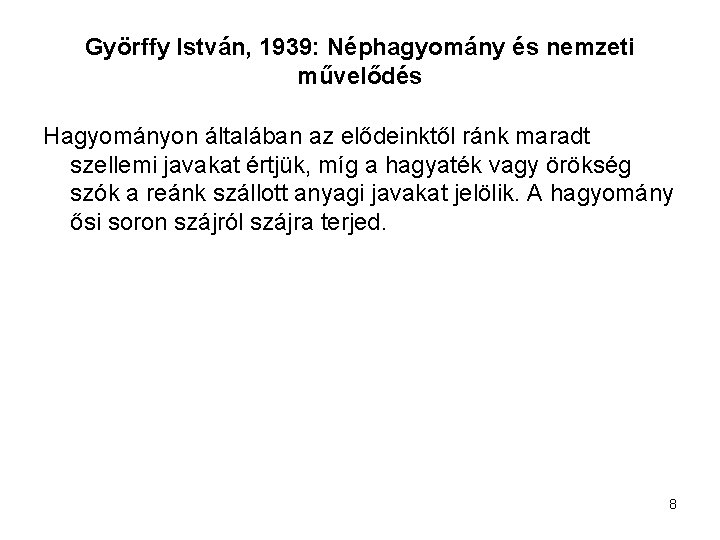 Györffy István, 1939: Néphagyomány és nemzeti művelődés Hagyományon általában az elődeinktől ránk maradt szellemi