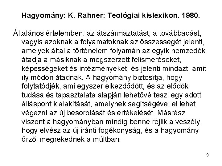 Hagyomány: K. Rahner: Teológiai kislexikon. 1980. Általános értelemben: az átszármaztatást, a továbbadást, vagyis azoknak