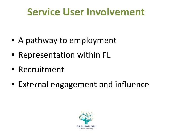 Service User Involvement • A pathway to employment • Representation within FL • Recruitment