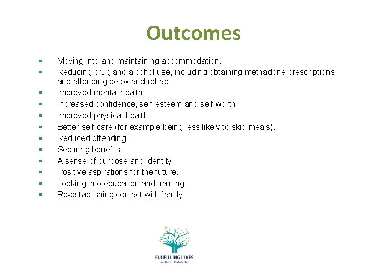 Outcomes § § § Moving into and maintaining accommodation. Reducing drug and alcohol use,