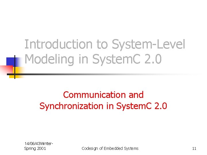 Introduction to System-Level Modeling in System. C 2. 0 Communication and Synchronization in System.