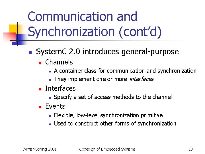 Communication and Synchronization (cont’d) n System. C 2. 0 introduces general-purpose n Channels n
