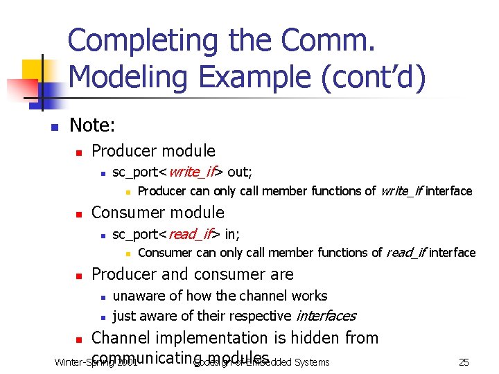 Completing the Comm. Modeling Example (cont’d) n Note: n Producer module n sc_port<write_if> out;