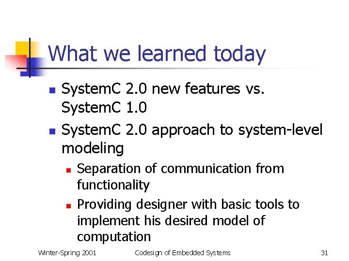 What we learned today n n System. C 2. 0 new features vs. System.
