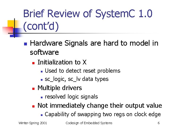 Brief Review of System. C 1. 0 (cont’d) n Hardware Signals are hard to
