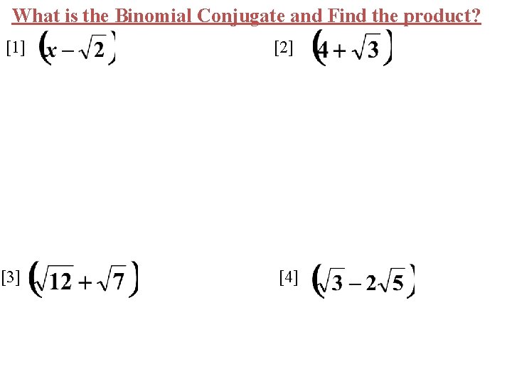 What is the Binomial Conjugate and Find the product? [1] [2] [3] [4] 