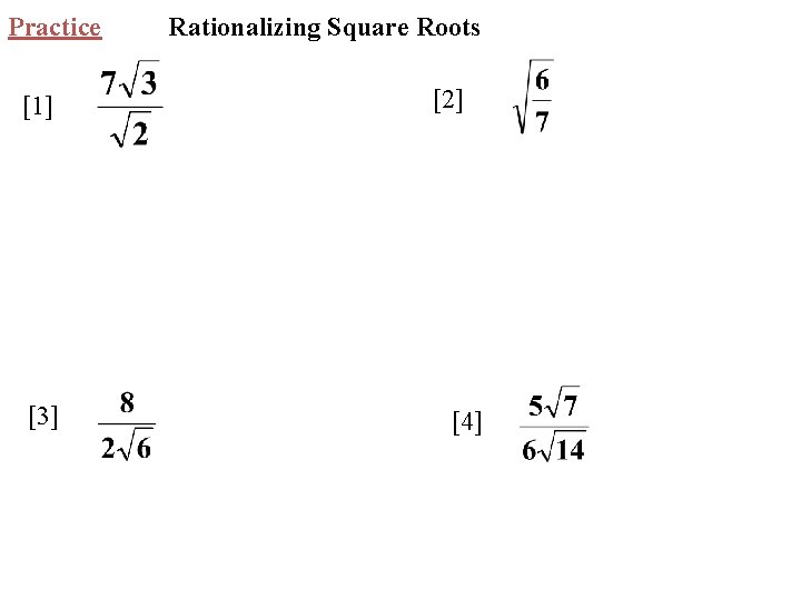 Practice [1] [3] Rationalizing Square Roots [2] [4] 