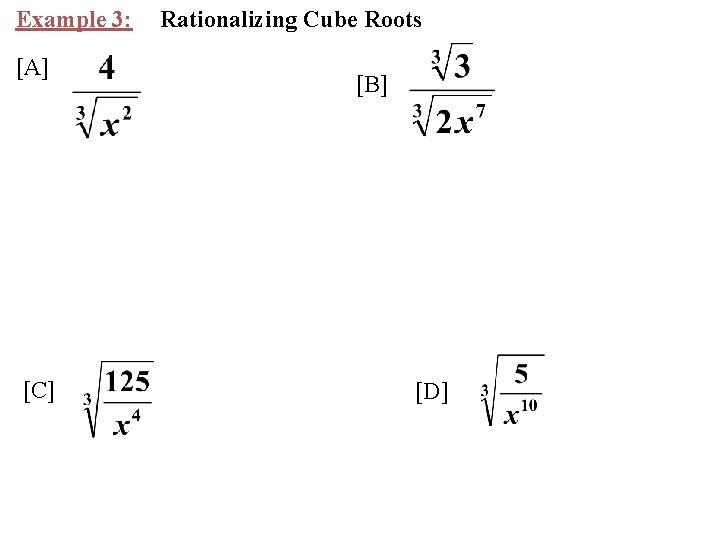 Example 3: [A] [C] Rationalizing Cube Roots [B] [D] 