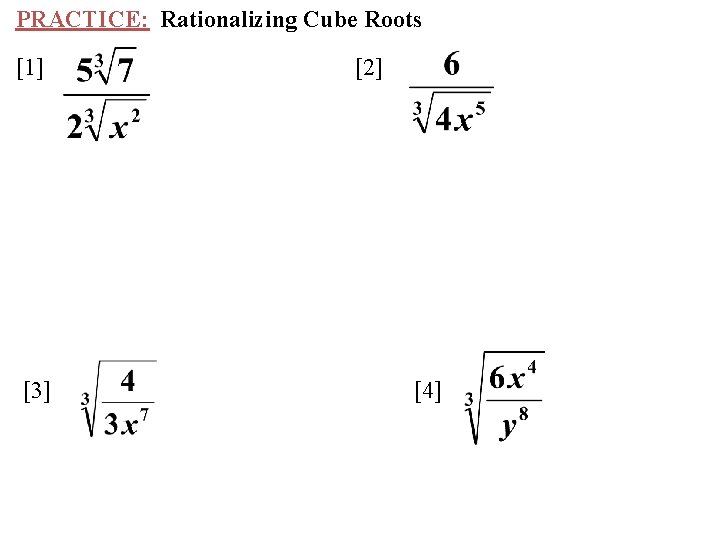PRACTICE: Rationalizing Cube Roots [1] [3] [2] [4] 