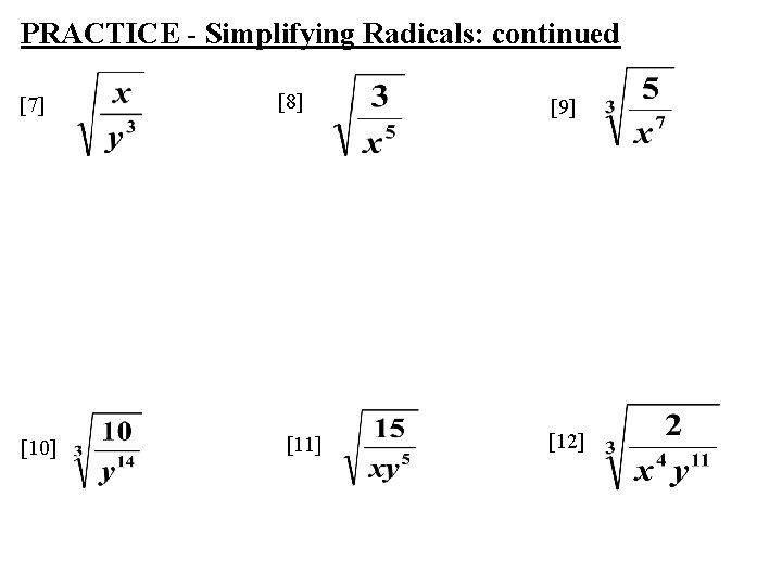 PRACTICE - Simplifying Radicals: continued [7] [10] [8] [11] [9] [12] 