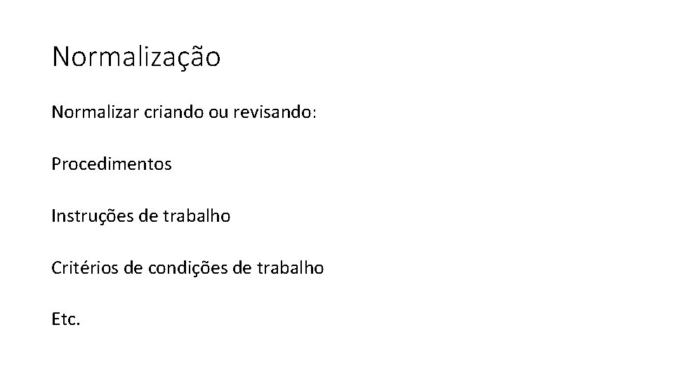 Normalização Normalizar criando ou revisando: Procedimentos Instruções de trabalho Critérios de condições de trabalho