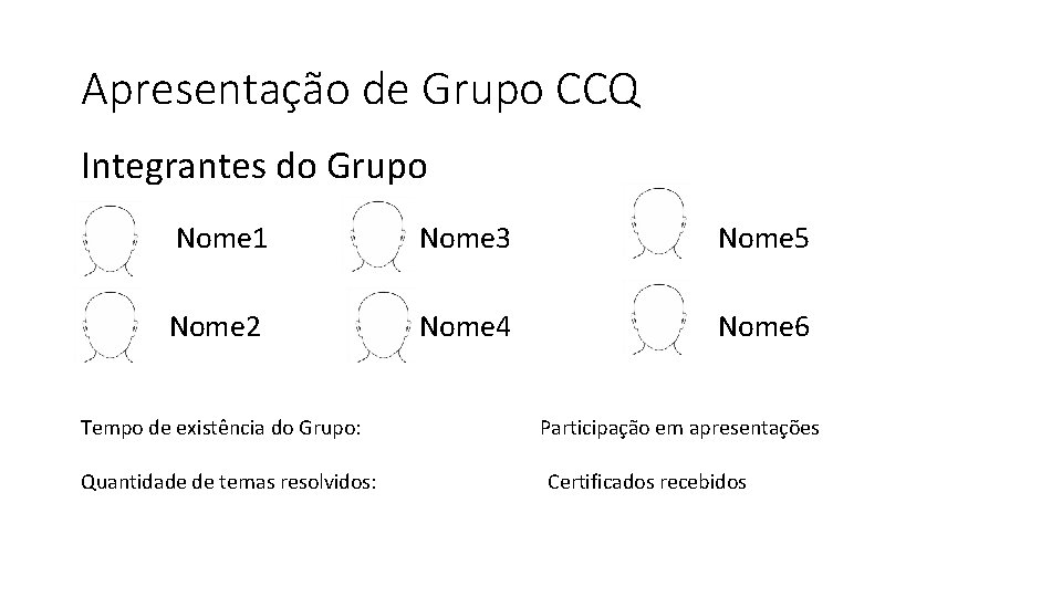 Apresentação de Grupo CCQ Integrantes do Grupo Nome 1 Nome 3 Nome 5 Nome