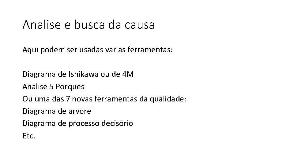 Analise e busca da causa Aqui podem ser usadas varias ferramentas: Diagrama de Ishikawa