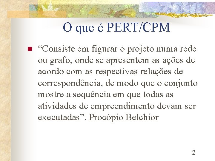 O que é PERT/CPM n “Consiste em figurar o projeto numa rede ou grafo,